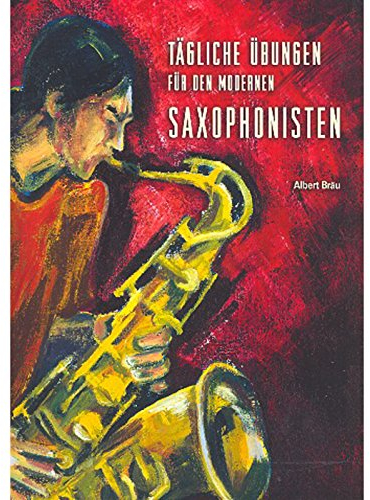 Tägliche Übungen für den modernen Saxophonisten: Saxophon.