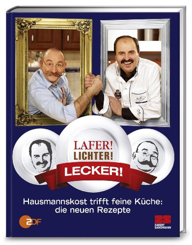 Lafer! Lichter! Lecker!: Hausmannskost trifft feine Küche: Die neuen Rezepte