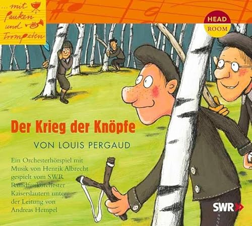 Mit Pauken und Trompeten: Der Krieg der Knöpfe. Orchesterhörspiel: Ein Orchesterhörspiel gespielt vom SWR Rundfunkorchester Kaiserslautern unter der Leitung von Andreas Hempel