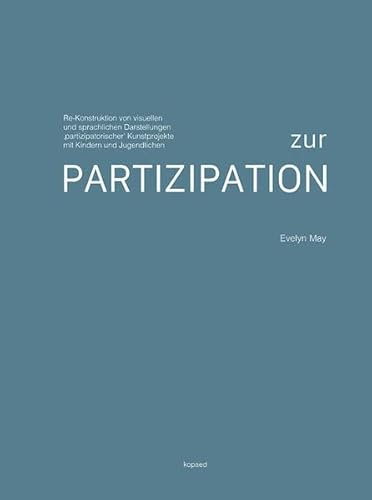 Zur Partizipation: Re-Konstruktionen von visuellen und sprachlichen Darstellungen ‚partizipatorischer‘ Kunstprojekte mit Kindern und Jugendlichen