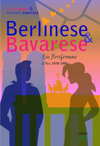 Berlinese & Bavarese: Ein Briefroman 2. Teil 1978-1985