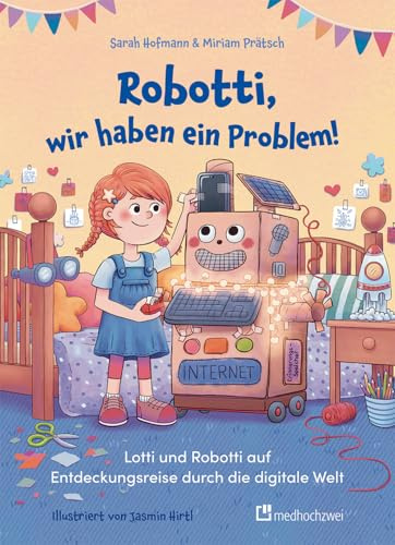 Robotti, wir haben ein Problem! Lotti und Robotti auf Entdeckungsreise durch die digitale Welt