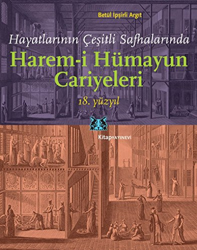 Harem-i Hümayun Cariyeleri 18. Yüzyil: Hayatlarinin Cesitli Safhalarinda: Hayatlarının Çeşitli Safhalarında