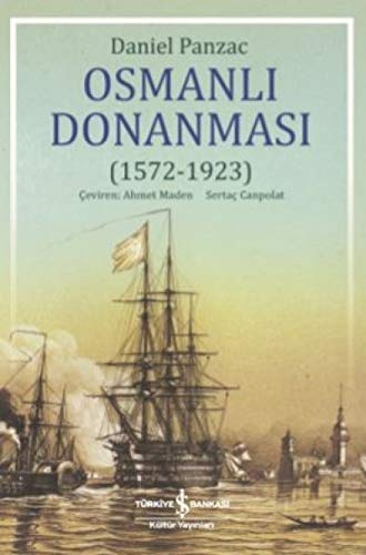 Osmanli Donanmasi 1572 - 1923: La Marine Ottomane de L’apogee a la Chute de L’empire (1572-1923)