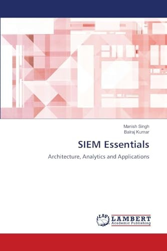 SIEM Essentials: Architecture, Analytics and Applications