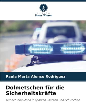Dolmetschen für die Sicherheitskräfte: Der aktuelle Stand in Spanien. Stärken und Schwächen