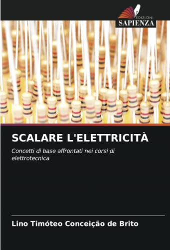 SCALARE L'ELETTRICITÀ: Concetti di base affrontati nei corsi di elettrotecnica