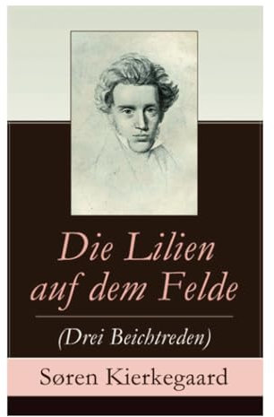 Die Lilien auf dem Felde (Drei Beichtreden)