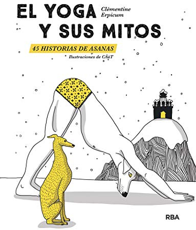 El yoga y sus mitos. 45 historias de asanas: 45 historias de asanas (PRÁCTICA)