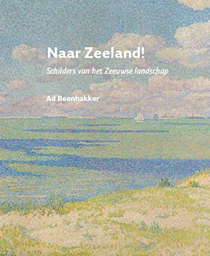Naar Zeeland!: schilders van het Zeeuwse landschap