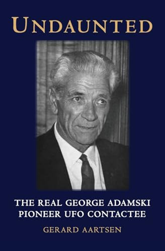 Undaunted: The Real George Adamski - Pioneer UFO Contactee