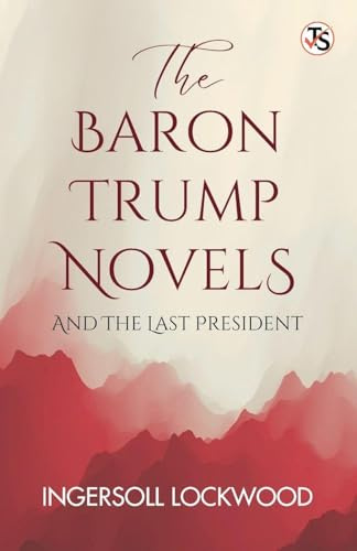 The Baron Trump Novels, And The Last President