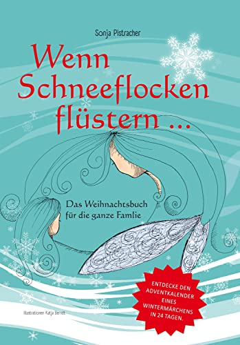 Wenn Schneeflocken flüstern....: Das Weihnachtsbuch für die ganze Familie.