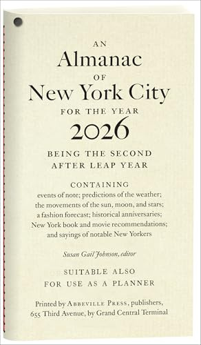 An Almanac of New York City for the Year 2026: Being the Second after Leap Year; Containing: Events of Note; Predictions of the Weather; The Movements ... and Sayings of Notable New Yorkers