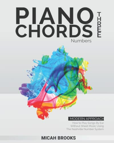 Piano Chords Three: Numbers: How to Play Songs By Ear Without Sheet Music Using The Nashville Number System (Piano Authority Series, Band 3)