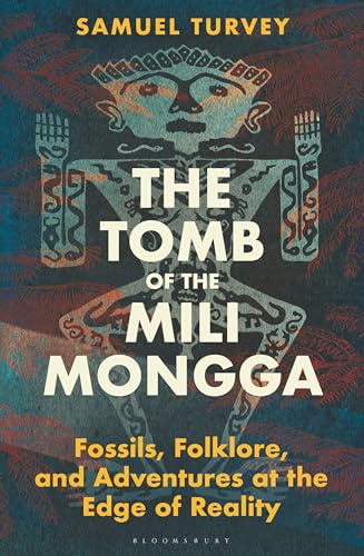 The Tomb of the Mili Mongga: Fossils, Folklore, and Adventures at the Edge of Reality (Bloomsbury Sigma)