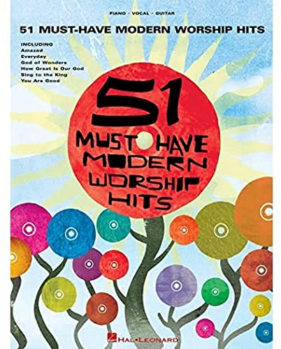 51 Must-Have Modern Worship Hits: Piano - Vocal - Guitar