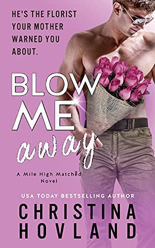 Blow Me Away: A laugh out loud, friends to lovers rom com! (Mile High Matched, Band 2)
