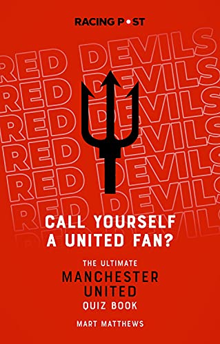 Call Yourself a United Fan?: The Ultimate Manchester United Quiz Book