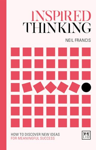 Inspired Thinking: How to discover new ideas for meaningful success (Concise Advice)