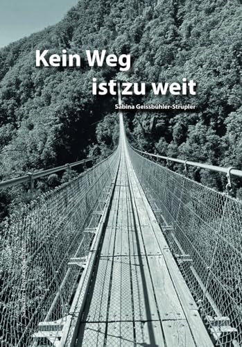 Kein Weg ist zu weit: Das Leben von Sabina Geissbühler-Strupler – Eine Biographie