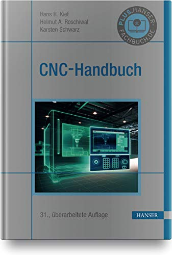 CNC-Handbuch: CNC, DNC, CAD, CAM, FFS, SPS, RPD, LAN, CNC-Maschinen, CNC-Roboter, Antriebe, Energieeffizienz, Werkzeuge, Industrie 4.0, ... Normen, Simulation, Fachwortverzeichnis