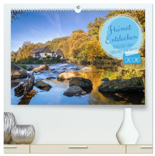 Heimat Entdecken - Bergisches Land, Leben mit dem Wasser (hochwertiger Premium Wandkalender 2026 DIN A2 quer), Kunstdruck in Hochglanz: Der ... einzigartige Naturräume. (CALVENDO Orte)