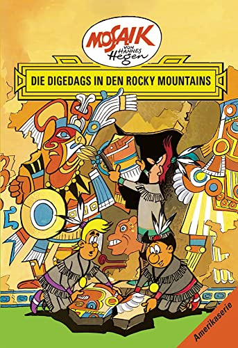 Mosaik. Amerika-Serie: Die Digedags in den Rocky Mountains, Bd. 5 (Mosaik von Hannes Hegen - Amerika-Serie)