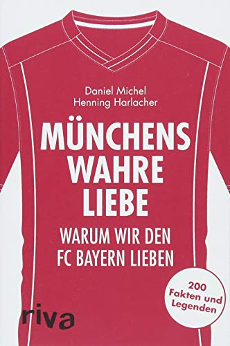 Münchens wahre Liebe: Warum wir den FC Bayern lieben. 200 Fakten und Legenden (Warum wir unseren Verein lieben), White