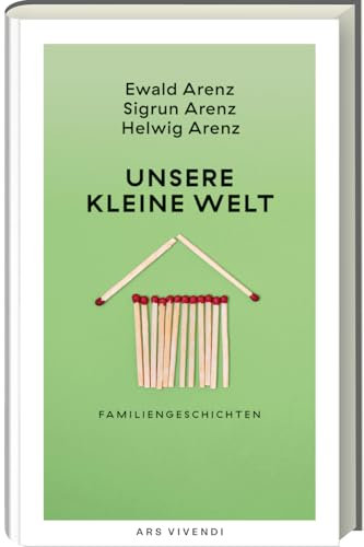 Unsere kleine Welt – Familiengeschichten voller Witz & Ironie von den Arenz-Geschwistern: Literarische Meisterstücke zu Freud & Leid des Familienlebens