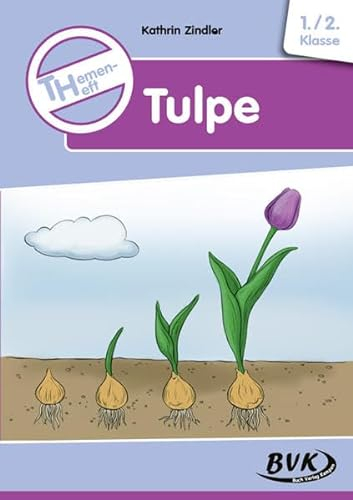 Themenheft Tulpe (Sachunterricht differenziert) | Frühling in der Grundschule (BVK-Themenhefte: Differenzierter Sachunterricht)