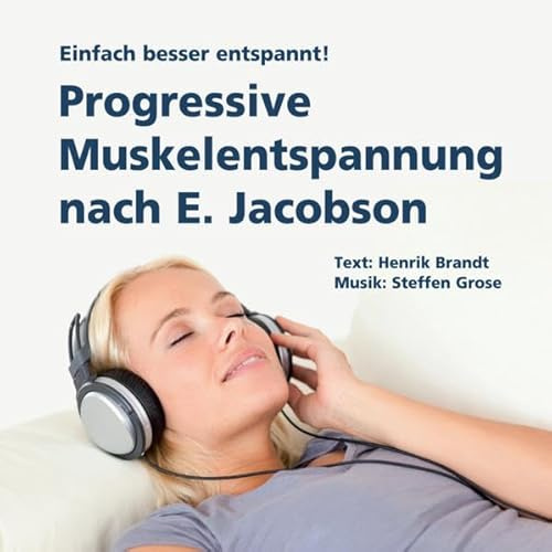 Progressive Muskelentspannung nach E. Jacobson: Einfach besser entspannt!