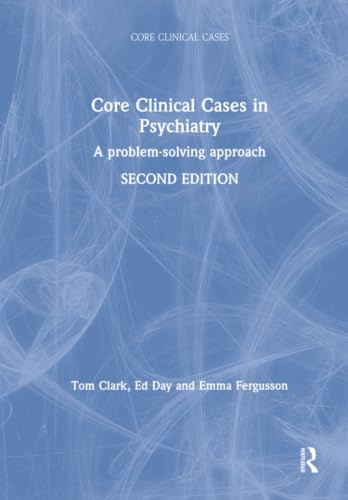 Core Clinical Cases in Psychiatry: A problem-solving approach