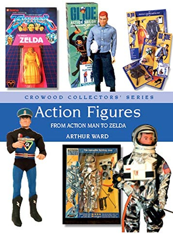 Action Figures: From Action Man to Zelda (Crowood Collectors' Series)