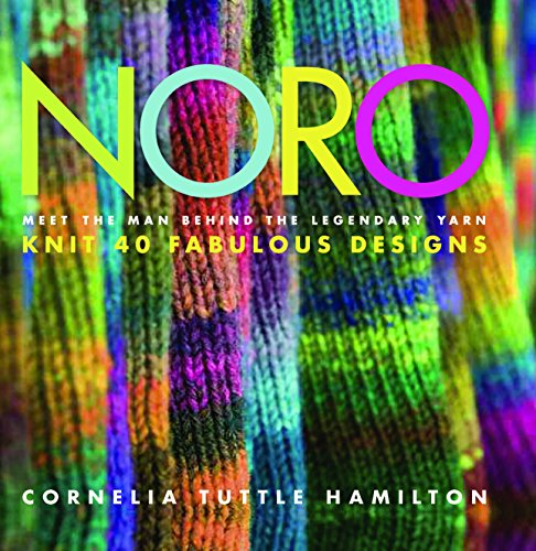 Noro: Meet the Man Behind the Legendary Yarn : Knit 40 Fabulous Designs (Knit Noro Collection)