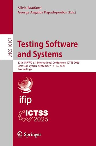 Testing Software and Systems: 37th IFIP WG 6.1 International Conference, ICTSS 2025, Limassol, Cyprus, September 17–19, 2025, Proceedings: 16107 (Lecture Notes in Computer Science, 16107)