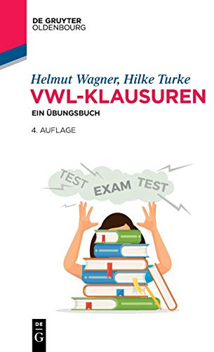 VWL-Klausuren: Ein Übungsbuch (De Gruyter Studium)