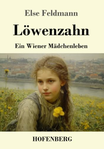 Löwenzahn: Ein Wiener Mädchenleben