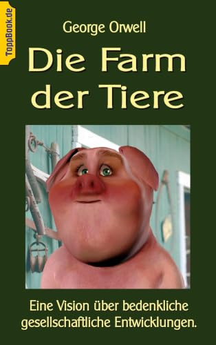 Die Farm der Tiere: Eine Vision über bedenkliche gesellschaftliche Entwicklungen. (ToppBook Belletristik, Band 11)