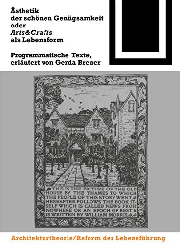 Ästhetik der schönen Genügsamkeit oder Arts and Crafts als Lebensform: Programmatische Texte (Bauwelt Fundamente, 112)