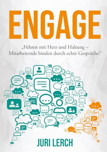 Engage: Führen mit Herz und Haltung - Mitarbeitende binden durch echte Gespräche