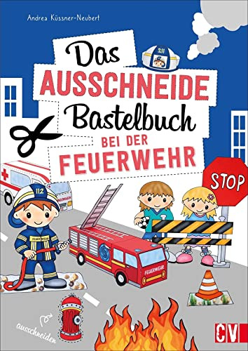 Das Ausschneide-Bastelbuch: Bei der Feuerwehr: Tolle Figuren zum Basteln und Spielen, ganz einfach und kinderleicht mit Stift, Schere und Klebstoff