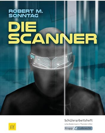 Die Scanner – Robert M. Sonntag – Schülerarbeitsheft: Interpretationshilfe, Arbeitsheft, Lernmittel, Heft, Schülerheft (Sekundarstufe I: Literatur im Unterricht)