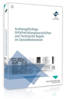 Aushangpflichtige Unfallverhütungsvorschriften und Technische Regeln im Gesundheitswesen: Textsammlung wichtiger aushangpflichtiger Vorschriften und Regeln zum Aushängen
