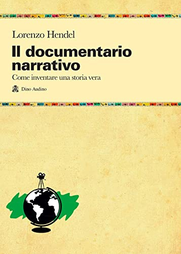 Il documentario narrativo. Come inventare una storia vera (Manuali)