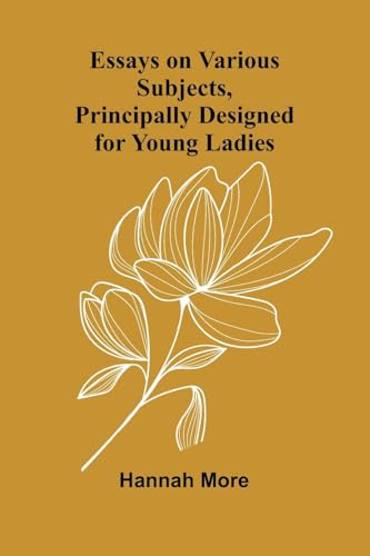 Essays On Various Subjects, Principally Designed For Young Ladies