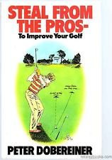 Steal from the Golf Pros: To Improve Your Golf