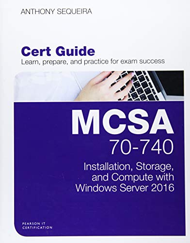 MCSA 70-740 Cert Guide: Installation, Storage, and Compute with Windows Server 2016 (Certification Guide)