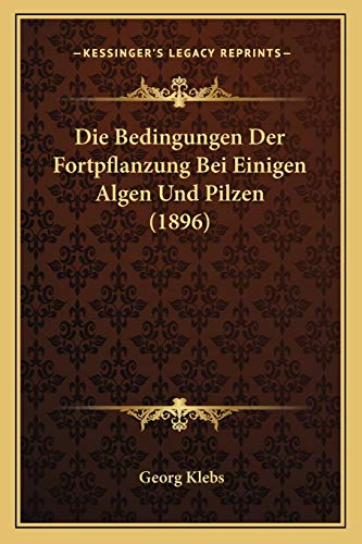Die Bedingungen Der Fortpflanzung Bei Einigen Algen Und Pilzen (1896)
