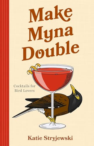 Make Myna Double: Cocktails for Bird Lovers (Bird-Themed Cocktails, Mixology)